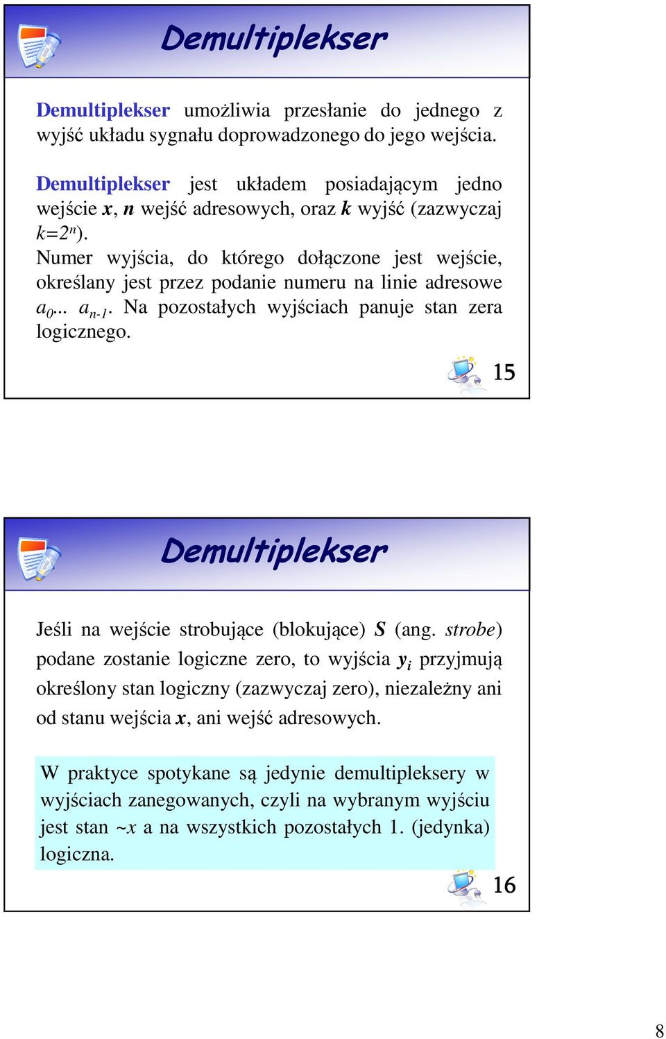 Numer wyjścia, do którego dołączone jest wejście, określany jest przez podanie numeru na linie adresowe a... a n-. Na pozostałych wyjściach panuje stan zera logicznego.