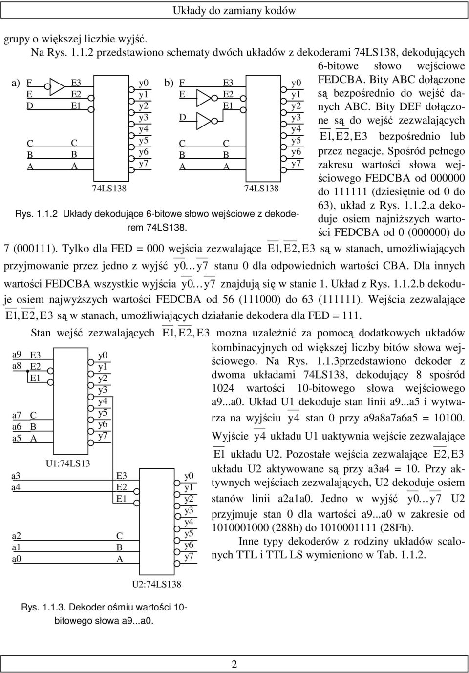 kouj osim njniŝszy wrtośi FE o 0 (000000) o 7 (000111). Tylko l FE = 000 wjśi zzwlją,, są w stn, umoŝliwijąy przyjmowni przz jno z wyjść... stnu 0 l opowini wrtośi. l inny wrtośi FE wszystki wyjśi.