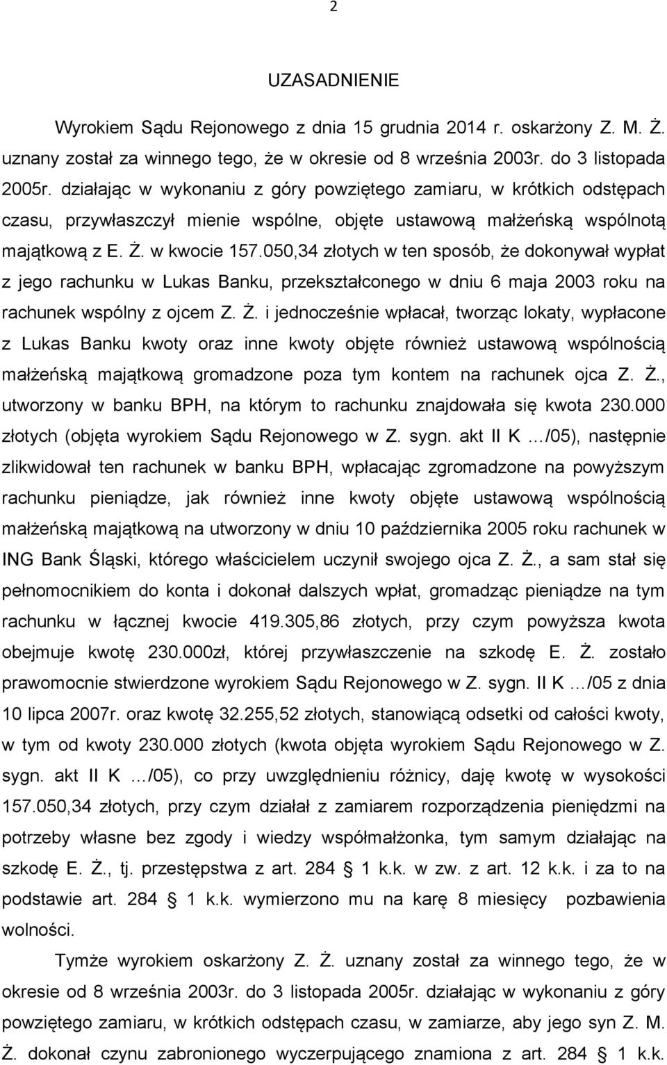 050,34 złotych w ten sposób, że dokonywał wypłat z jego rachunku w Lukas Banku, przekształconego w dniu 6 maja 2003 roku na rachunek wspólny z ojcem Z. Ż.