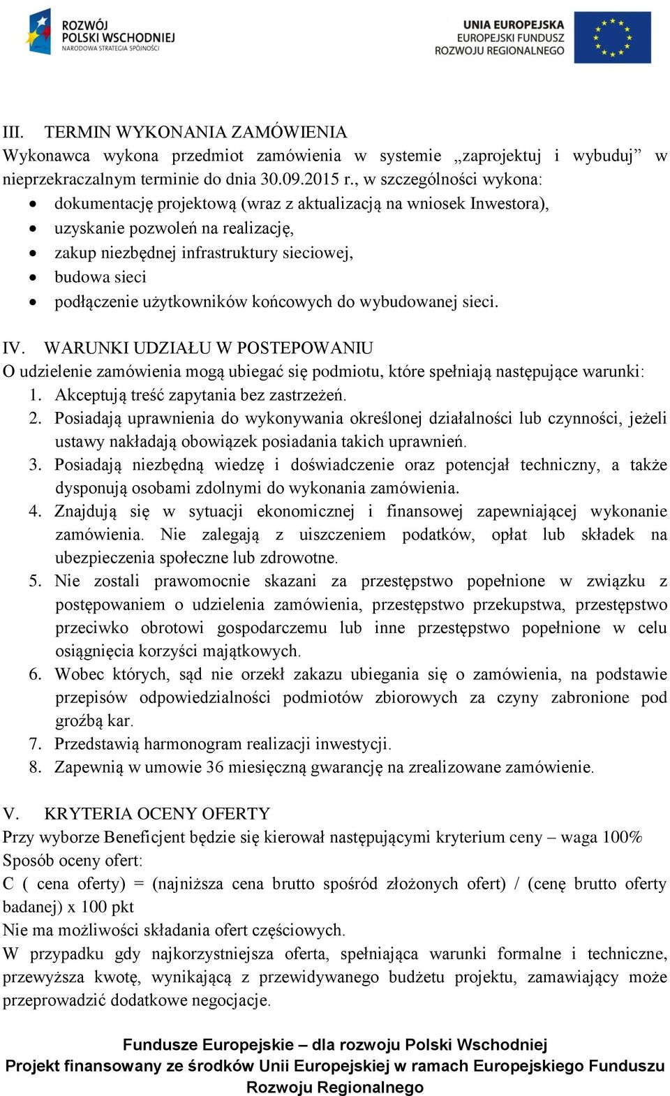 użytkowników końcowych do wybudowanej sieci. IV. WARUNKI UDZIAŁU W POSTEPOWANIU O udzielenie zamówienia mogą ubiegać się podmiotu, które spełniają następujące warunki: 1.