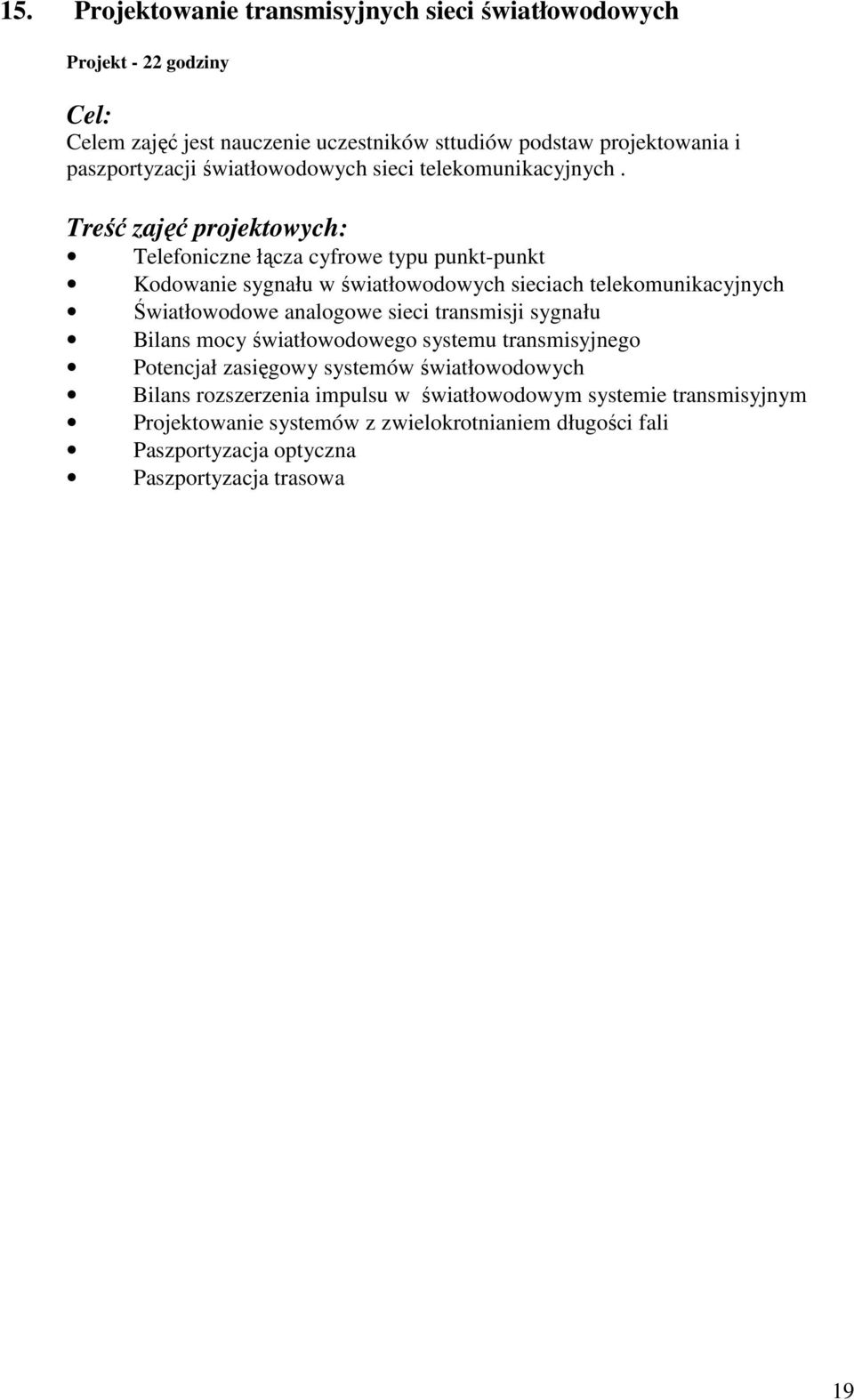 Treść zajęć projektowych: Telefoniczne łącza cyfrowe typu punkt-punkt Kodowanie sygnału w światłowodowych sieciach telekomunikacyjnych Światłowodowe analogowe sieci