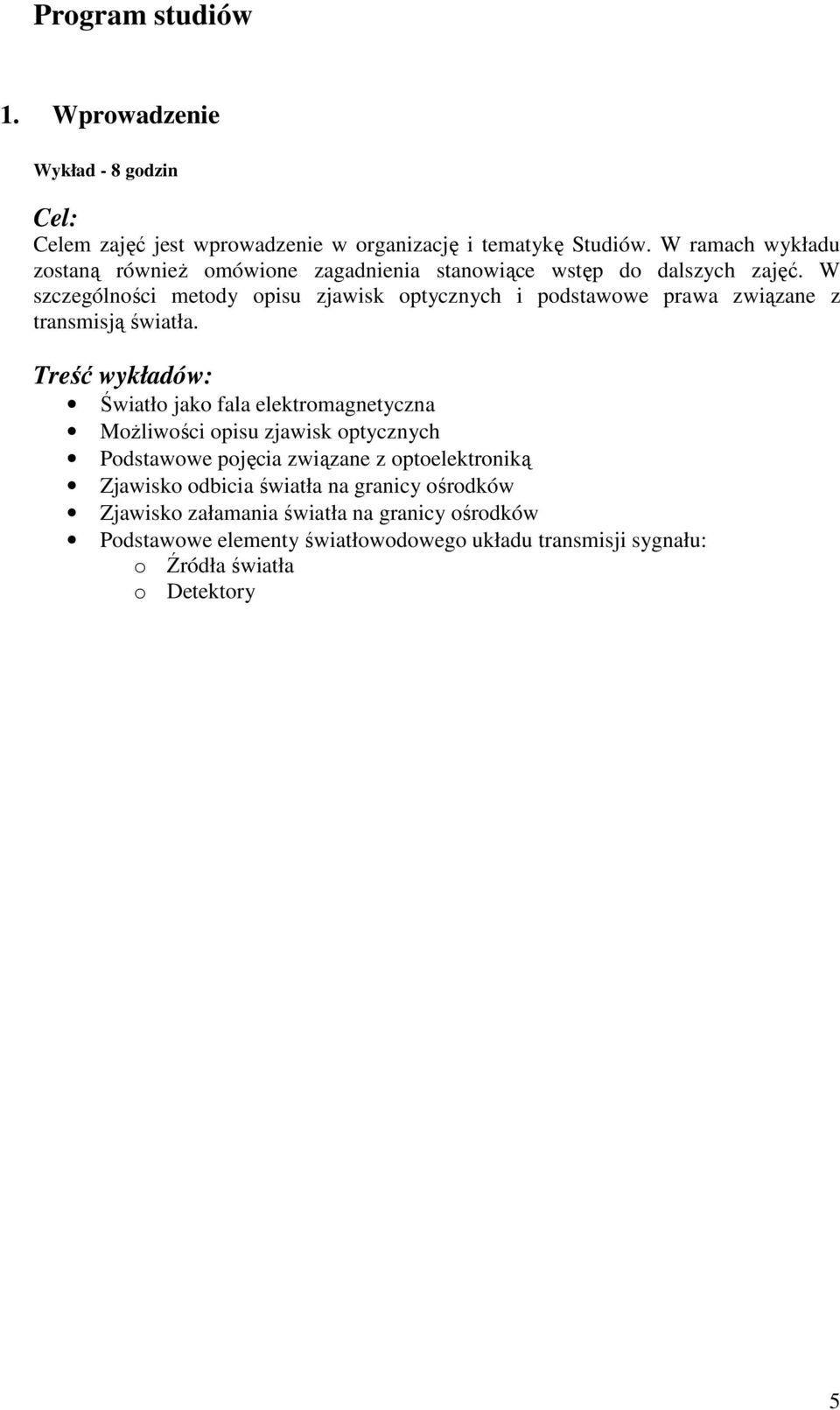 W szczególności metody opisu zjawisk optycznych i podstawowe prawa związane z transmisją światła.