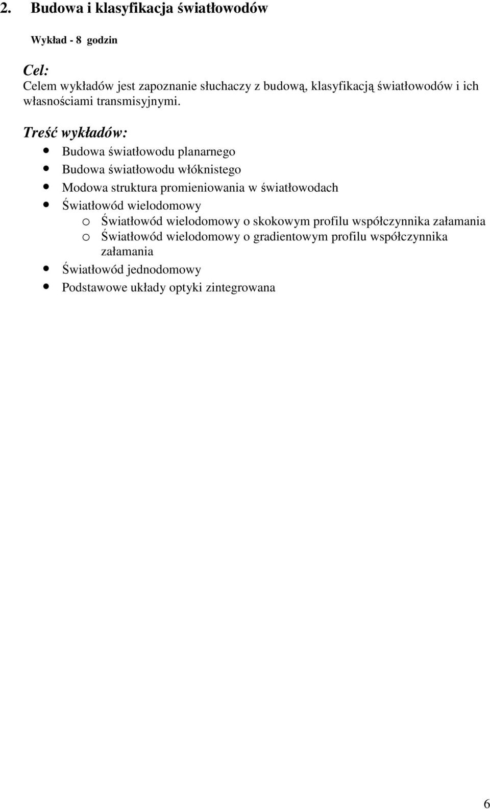 Budowa światłowodu planarnego Budowa światłowodu włóknistego Modowa struktura promieniowania w światłowodach Światłowód