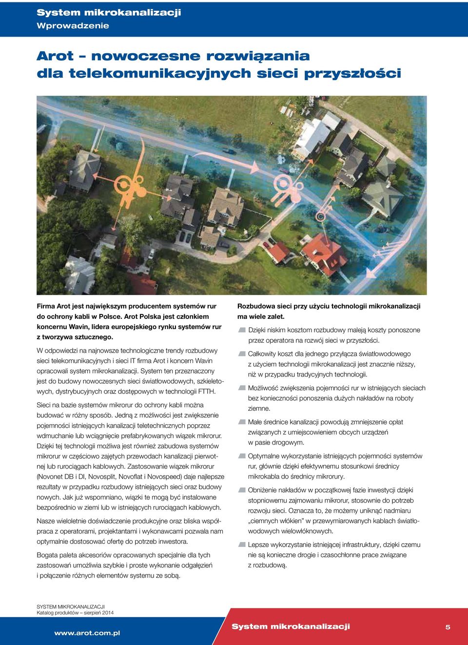 W odpowiedzi na najnowsze technologiczne trendy rozbudowy sieci telekomunikacyjnych i sieci IT firma Arot i koncern Wavin opracowali system mikrokanalizacji.