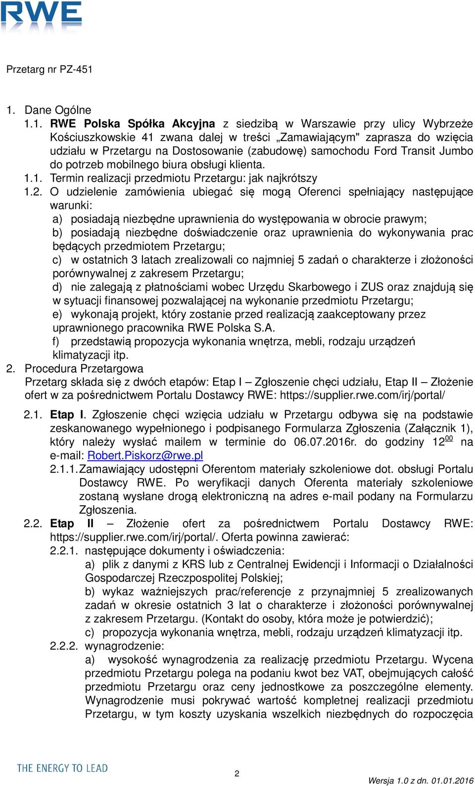 O udzielenie zamówienia ubiegać się mogą Oferenci spełniający następujące warunki: a) posiadają niezbędne uprawnienia do występowania w obrocie prawym; b) posiadają niezbędne doświadczenie oraz