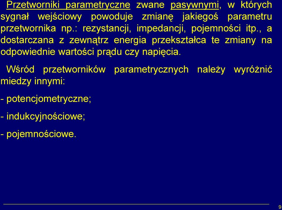 , a dostarczana z zewnątrz energia przekształca te zmiany na odpowiednie wartości prądu czy