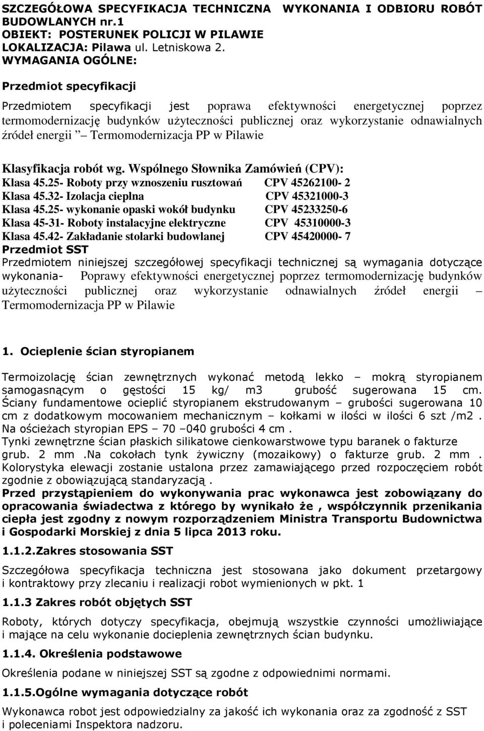źródeł energii Termomodernizacja PP w Pilawie Klasyfikacja robót wg. Wspólnego Słownika Zamówień (CPV): Klasa 45.25- Roboty przy wznoszeniu rusztowań CPV 45262100-2 Klasa 45.