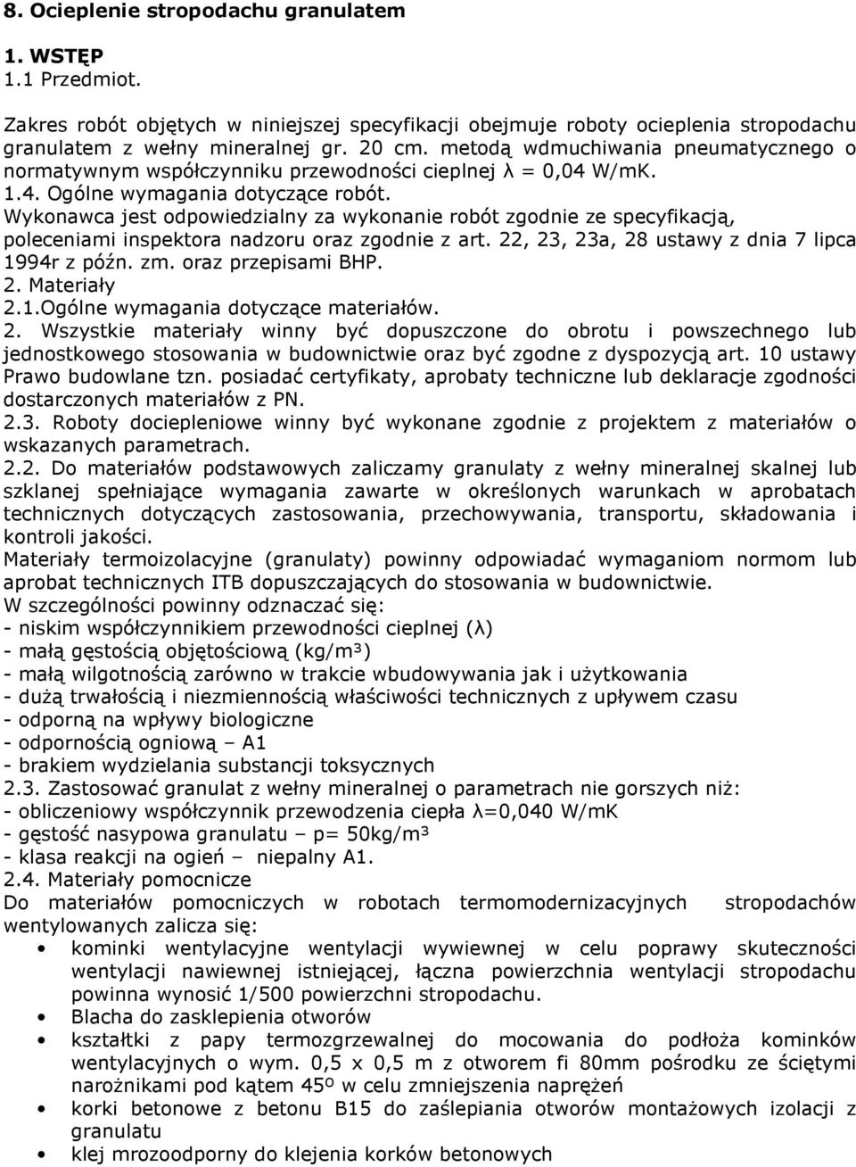 Wykonawca jest odpowiedzialny za wykonanie robót zgodnie ze specyfikacją, poleceniami inspektora nadzoru oraz zgodnie z art. 22, 23, 23a, 28 ustawy z dnia 7 lipca 1994r z późn. zm.