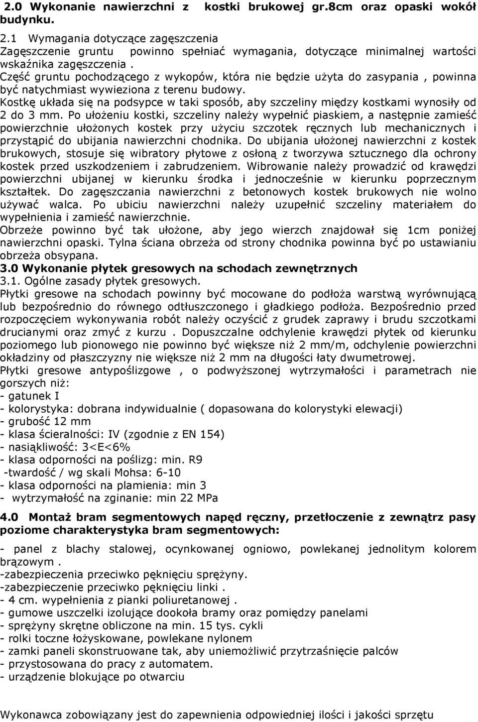 Część gruntu pochodzącego z wykopów, która nie będzie użyta do zasypania, powinna być natychmiast wywieziona z terenu budowy.