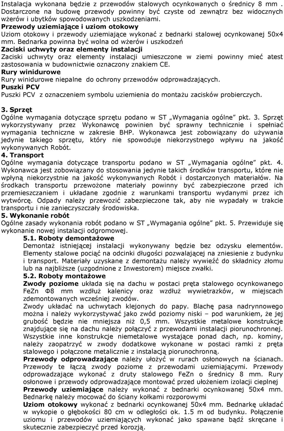 Przewody uziemiające i uziom otokowy Uziom otokowy i przewody uziemiające wykonać z bednarki stalowej ocynkowanej 50x4 mm.