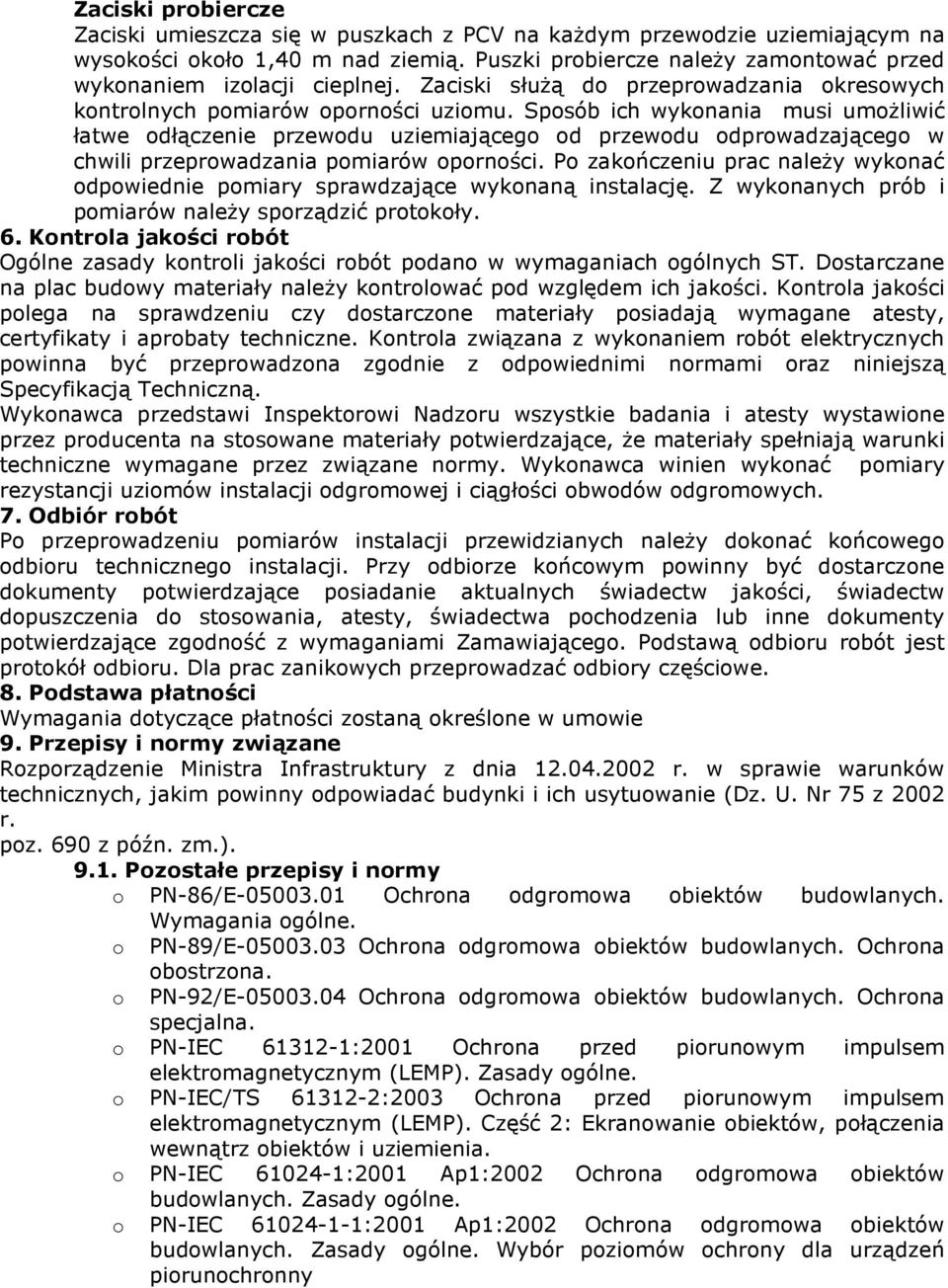 Sposób ich wykonania musi umożliwić łatwe odłączenie przewodu uziemiającego od przewodu odprowadzającego w chwili przeprowadzania pomiarów oporności.