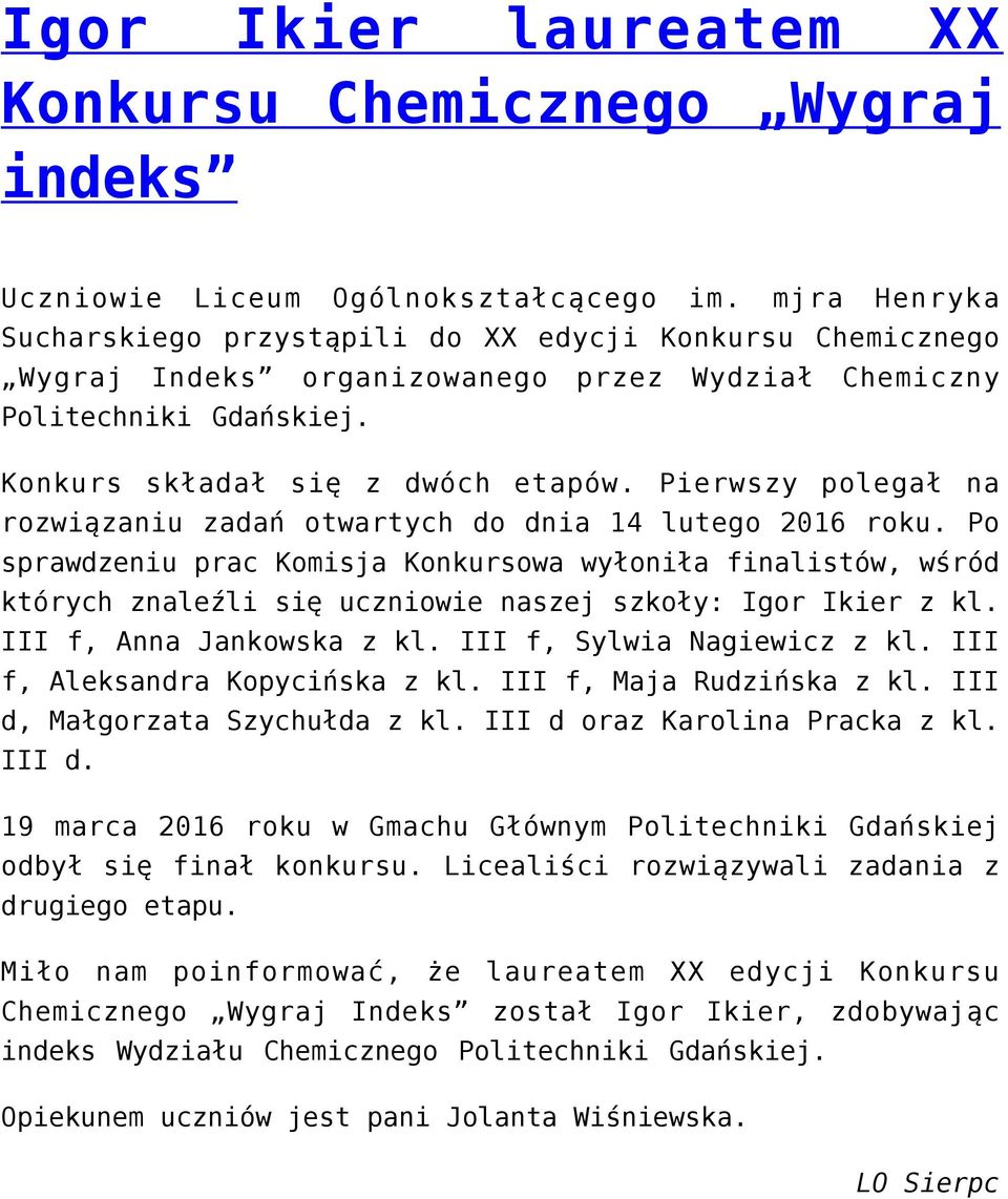 Pierwszy polegał na rozwiązaniu zadań otwartych do dnia 14 lutego 2016 roku.