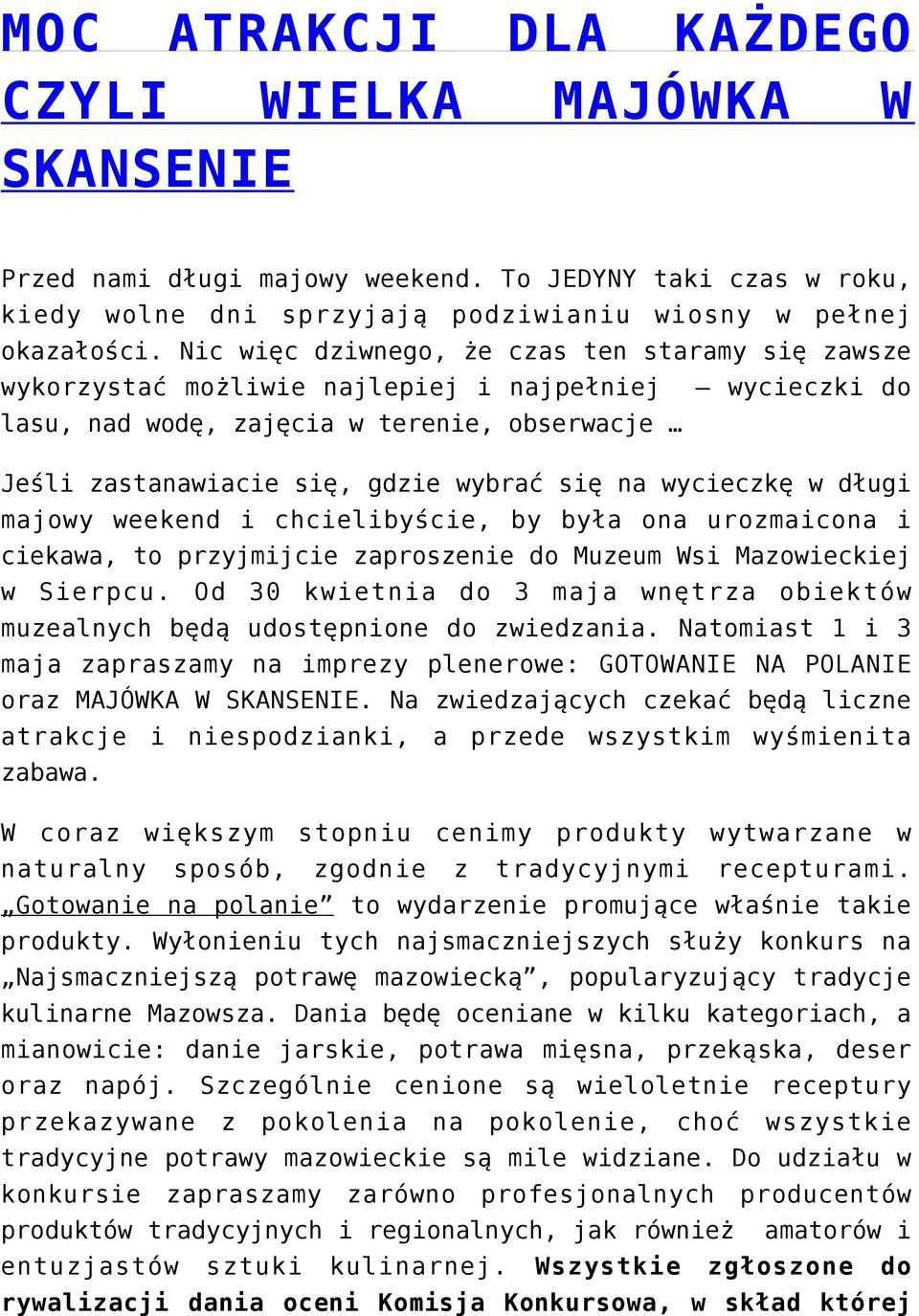 wycieczkę w długi majowy weekend i chcielibyście, by była ona urozmaicona i ciekawa, to przyjmijcie zaproszenie do Muzeum Wsi Mazowieckiej w Sierpcu.