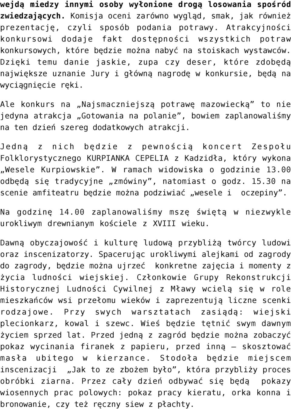 Dzięki temu danie jaskie, zupa czy deser, które zdobędą największe uznanie Jury i główną nagrodę w konkursie, będą na wyciągnięcie ręki.