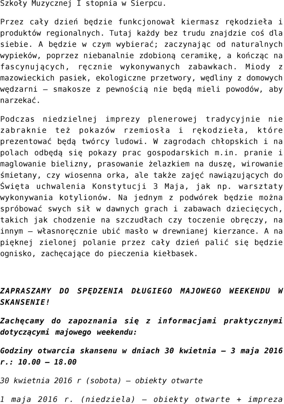 Miody z mazowieckich pasiek, ekologiczne przetwory, wędliny z domowych wędzarni smakosze z pewnością nie będą mieli powodów, aby narzekać.