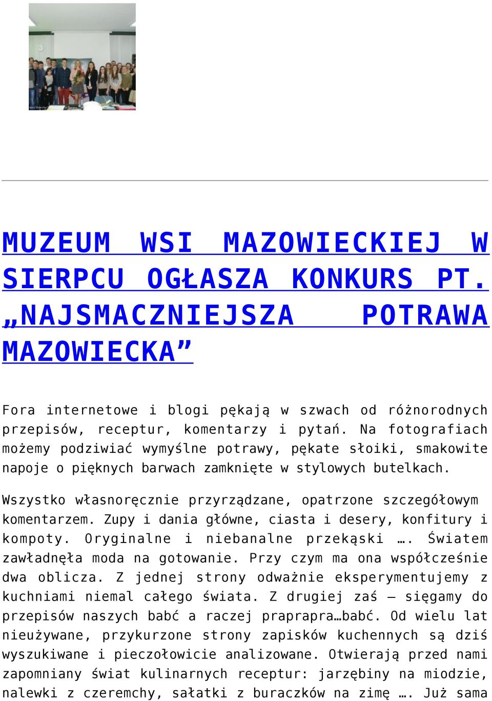 Wszystko własnoręcznie przyrządzane, opatrzone szczegółowym komentarzem. Zupy i dania główne, ciasta i desery, konfitury i kompoty. Oryginalne i niebanalne przekąski.