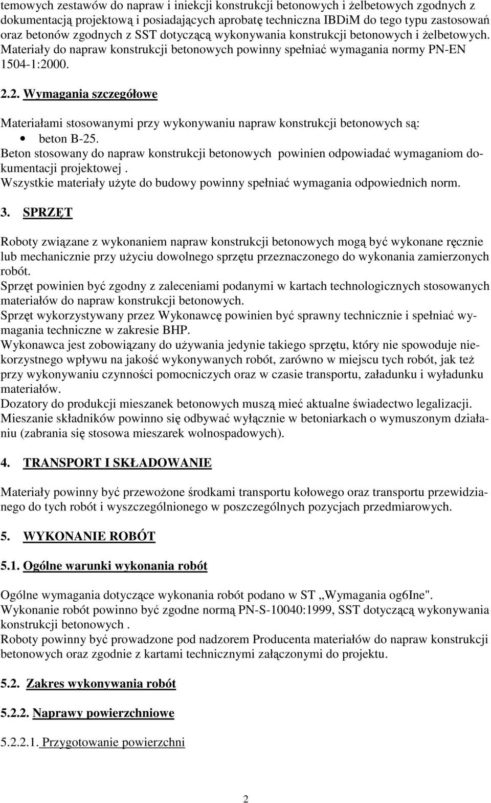 00. 2.2. Wymagania szczegółowe Materiałami stosowanymi przy wykonywaniu napraw konstrukcji betonowych są: beton B-25.