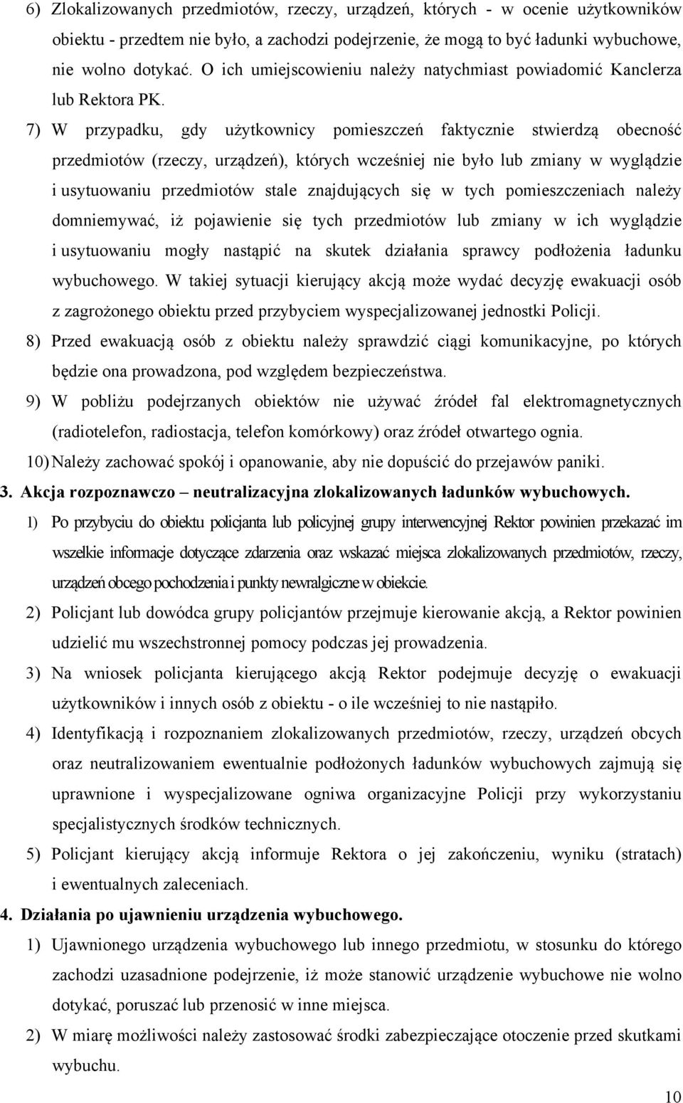 7) W przypadku, gdy użytkownicy pomieszczeń faktycznie stwierdzą obecność przedmiotów (rzeczy, urządzeń), których wcześniej nie było lub zmiany w wyglądzie i usytuowaniu przedmiotów stale