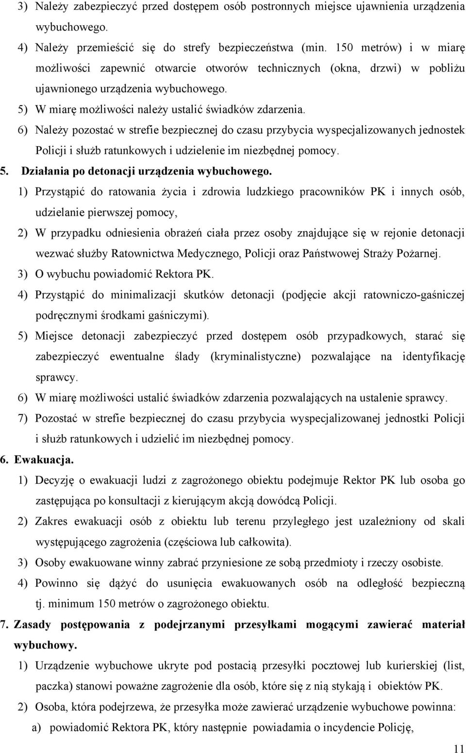6) Należy pozostać w strefie bezpiecznej do czasu przybycia wyspecjalizowanych jednostek Policji i służb ratunkowych i udzielenie im niezbędnej pomocy. 5.