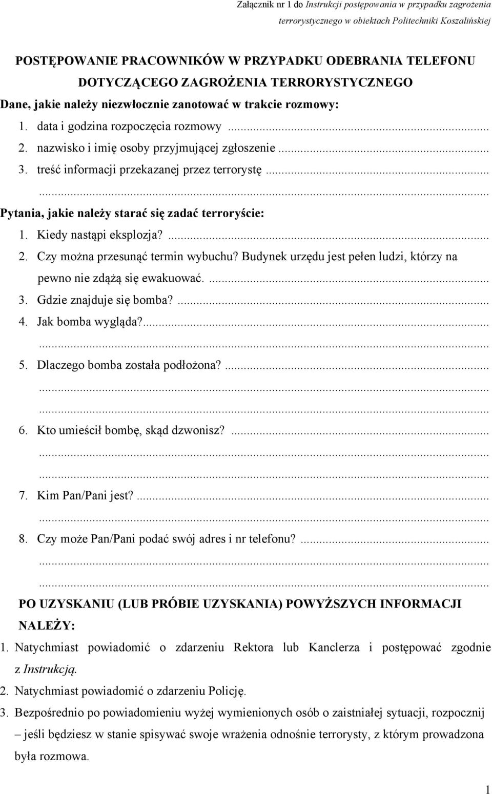 treść informacji przekazanej przez terrorystę... Pytania, jakie należy starać się zadać terroryście: 1. Kiedy nastąpi eksplozja?... 2. Czy można przesunąć termin wybuchu?
