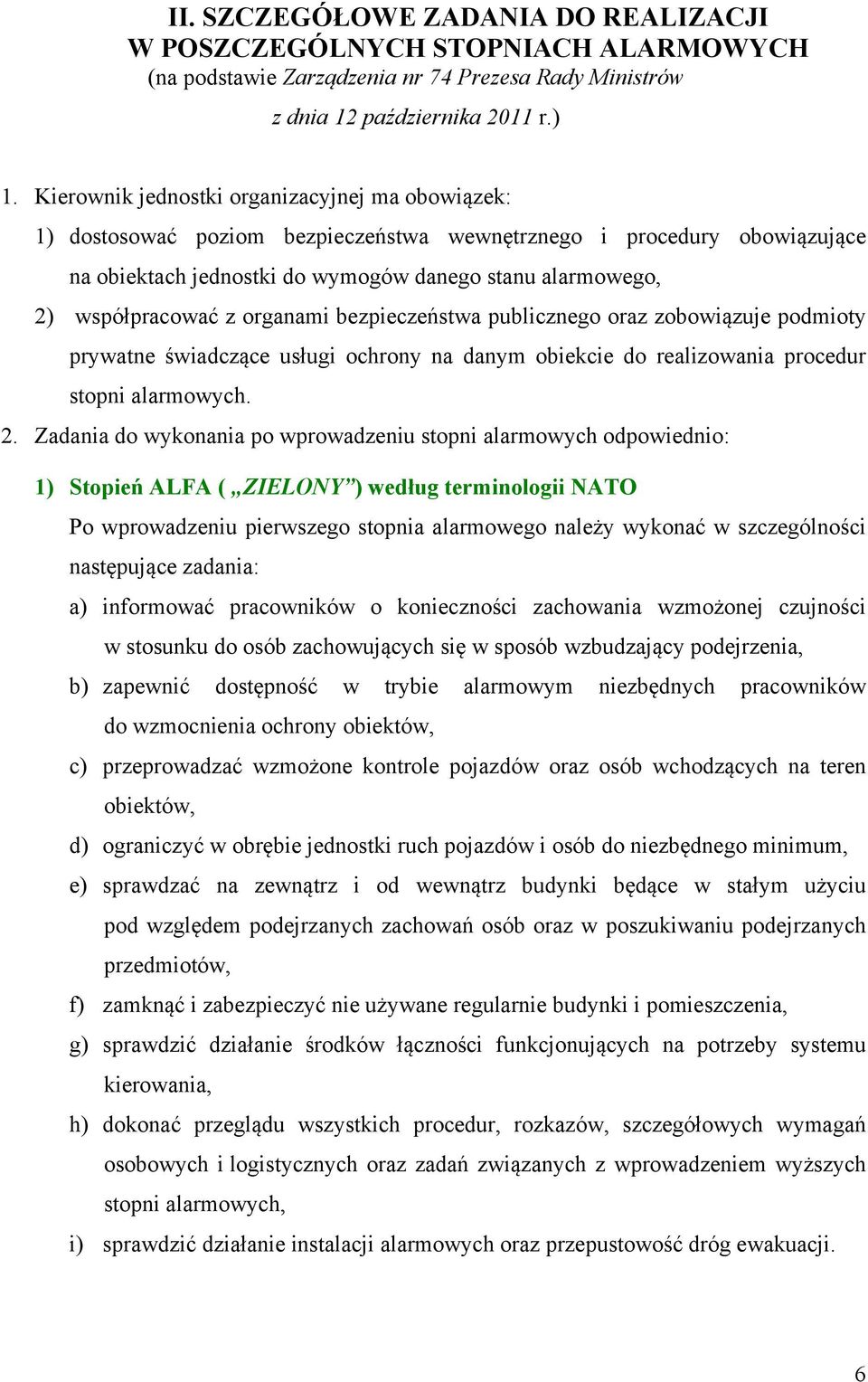 z organami bezpieczeństwa publicznego oraz zobowiązuje podmioty prywatne świadczące usługi ochrony na danym obiekcie do realizowania procedur stopni alarmowych. 2.