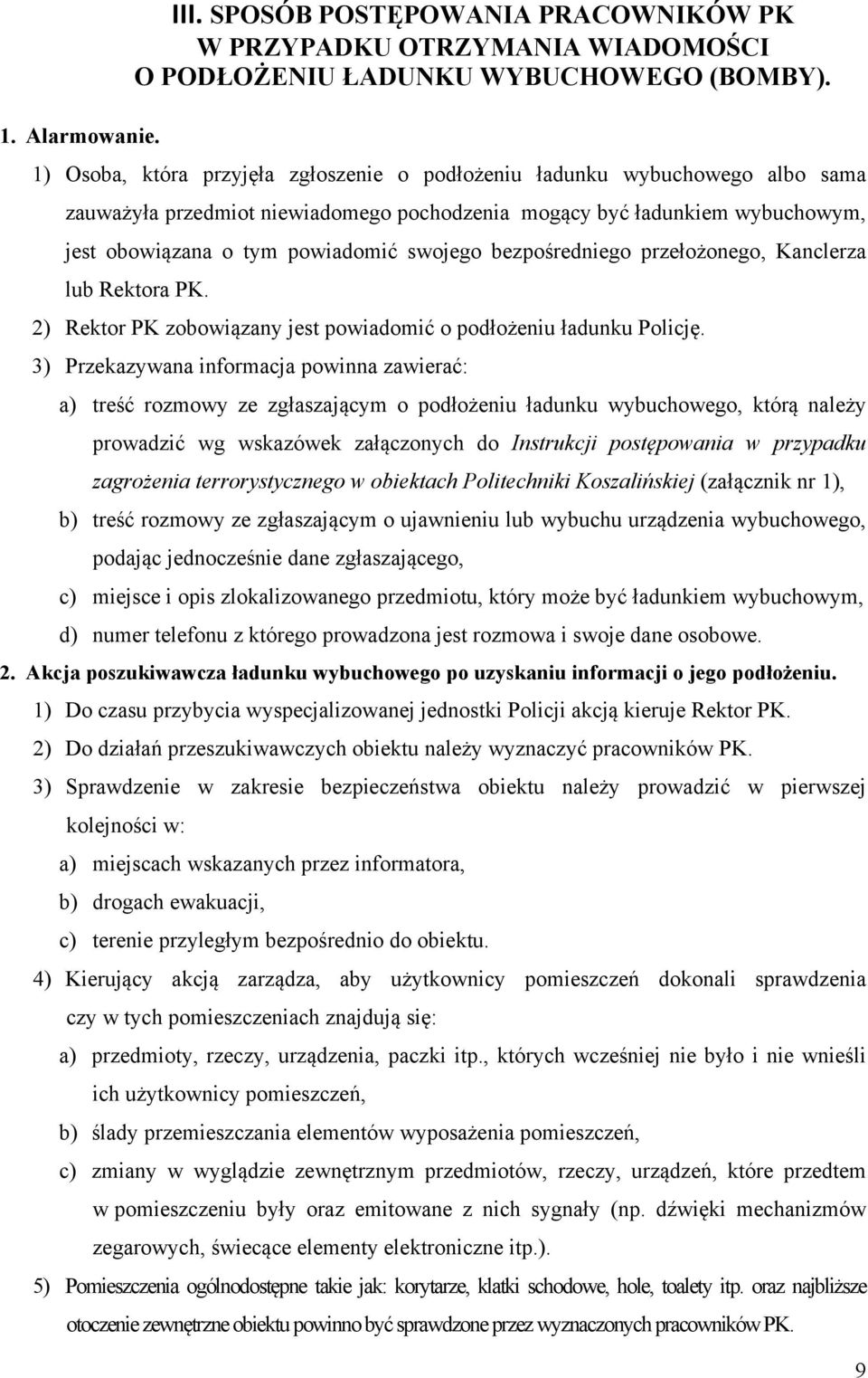 bezpośredniego przełożonego, Kanclerza lub Rektora PK. 2) Rektor PK zobowiązany jest powiadomić o podłożeniu ładunku Policję.
