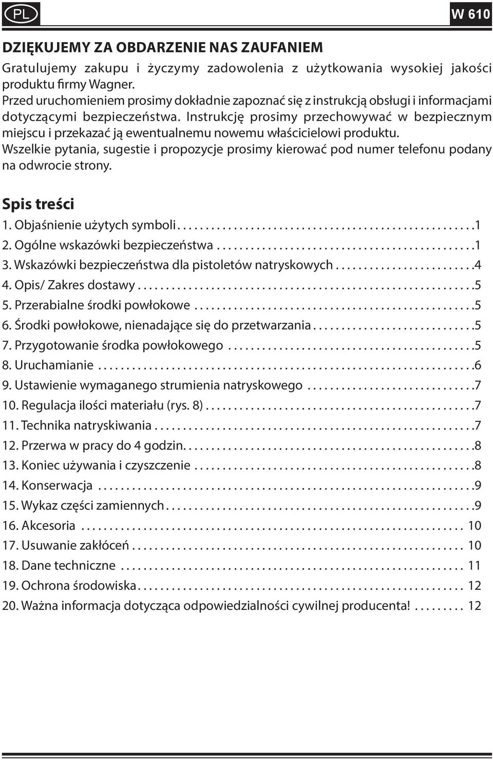 Instrukcję prosimy przechowywać w bezpiecznym miejscu i przekazać ją ewentualnemu nowemu właścicielowi produktu.