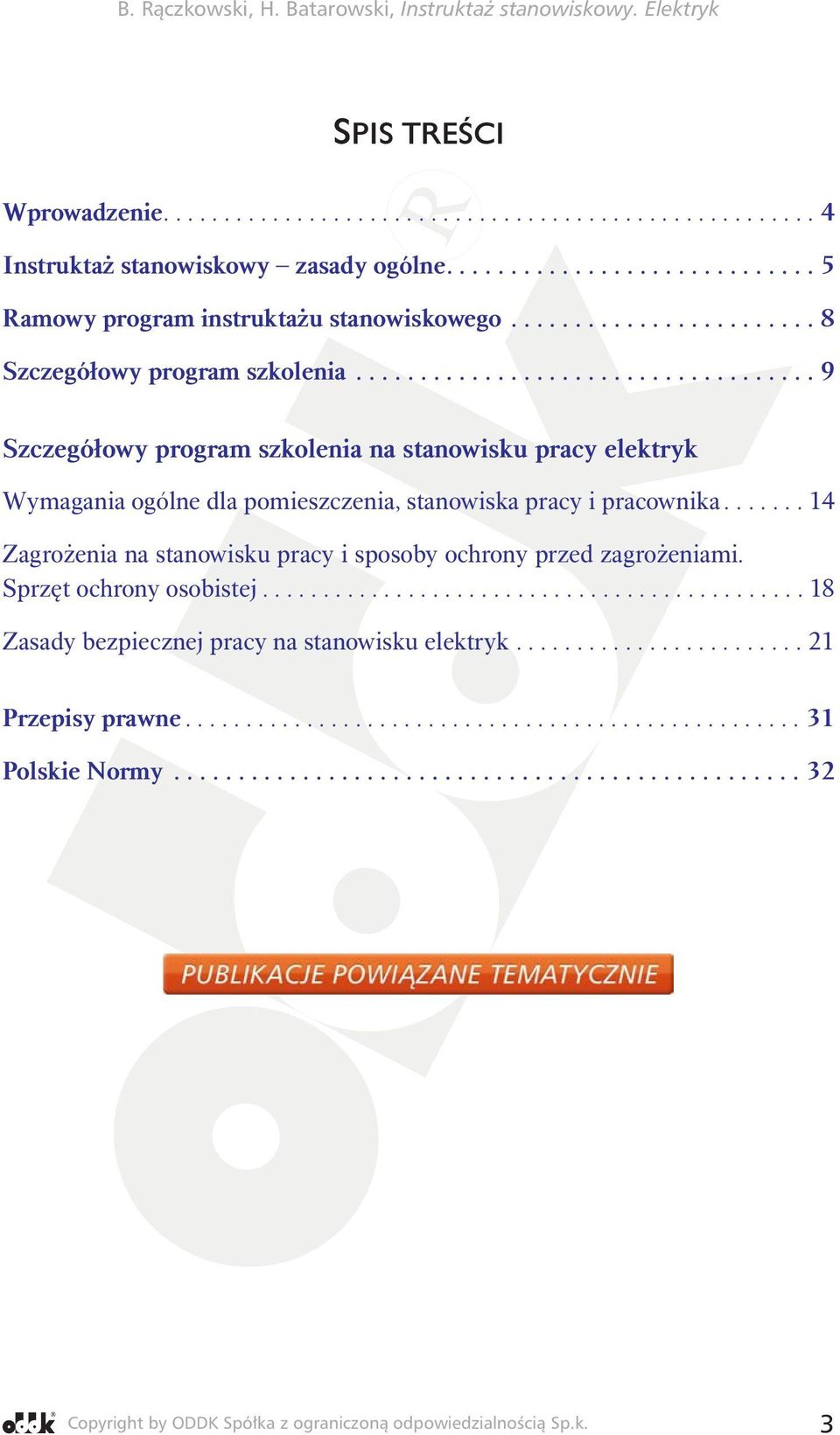 ...... 14 Zagrożenia na stanowisku pracy i sposoby ochrony przed zagrożeniami. Sprzęt ochrony osobistej............................................. 18 Zasady bezpiecznej pracy na stanowisku elektryk.