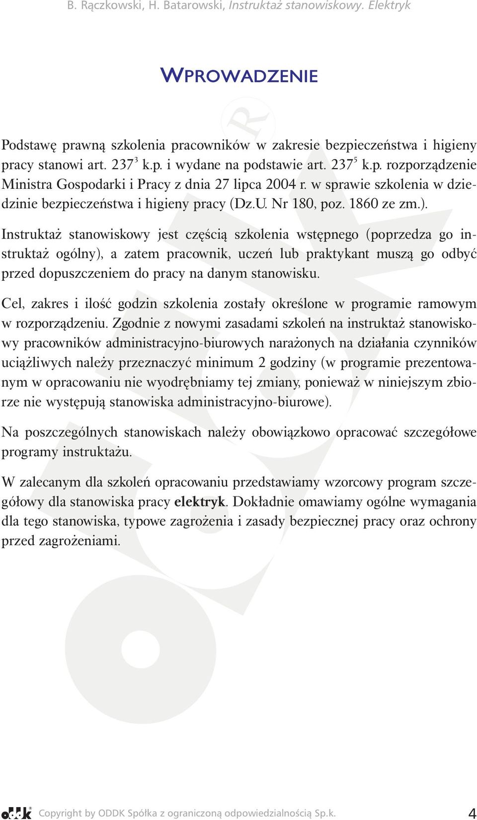 Instruktaż stanowiskowy jest częścią szkolenia wstępnego (poprzedza go instruktaż ogólny), a zatem pracownik, uczeń lub praktykant muszą go odbyć przed dopuszczeniem do pracy na danym stanowisku.
