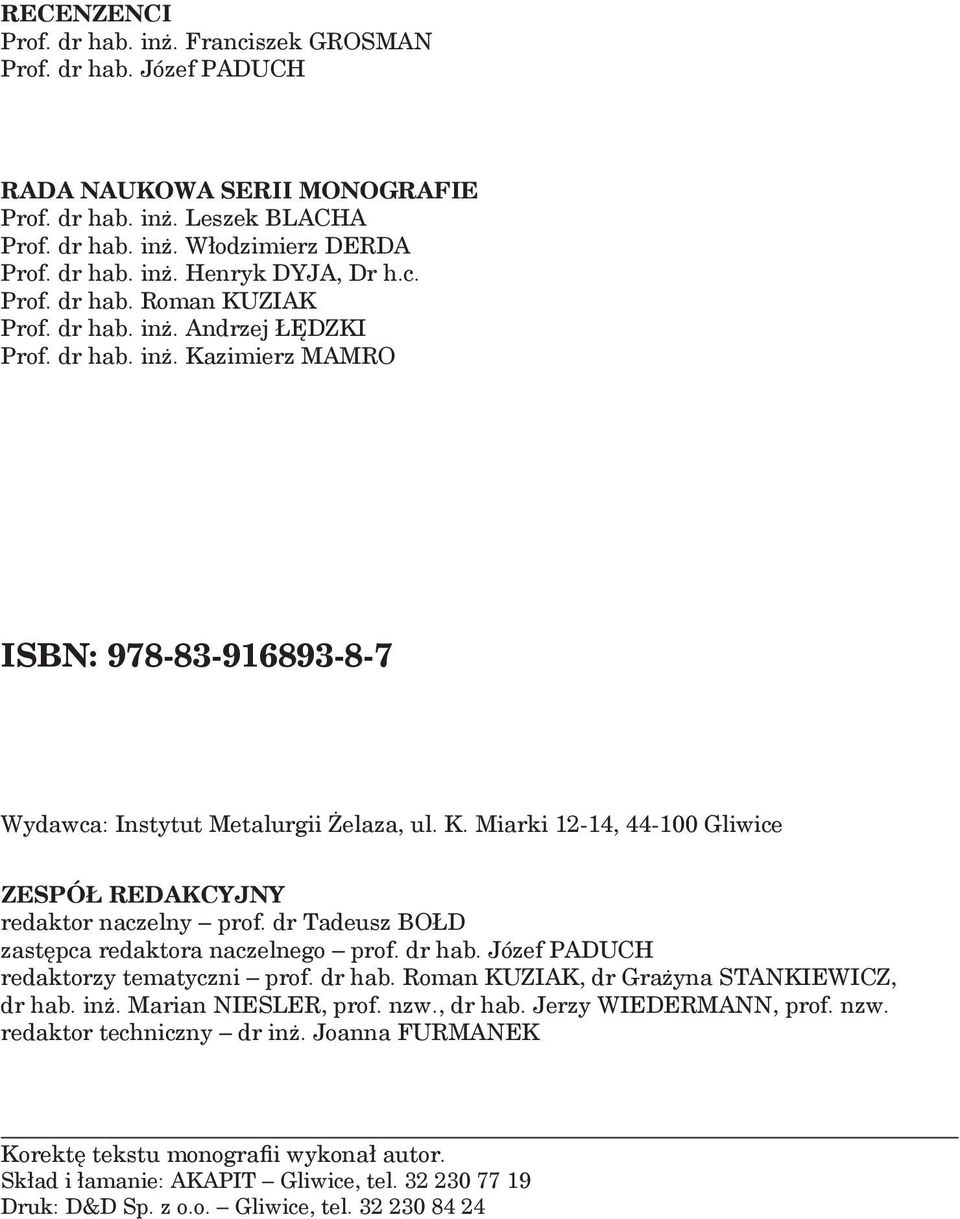 dr Tadeusz BOŁD zastępca redaktora naczelnego prof. dr hab. Józef PADUCH redaktorzy tematyczni prof. dr hab. Roman KUZIAK, dr Grażyna STANKIEWICZ, dr hab. inż. Marian NIESLER, prof. nzw., dr hab. Jerzy WIEDERMANN, prof.