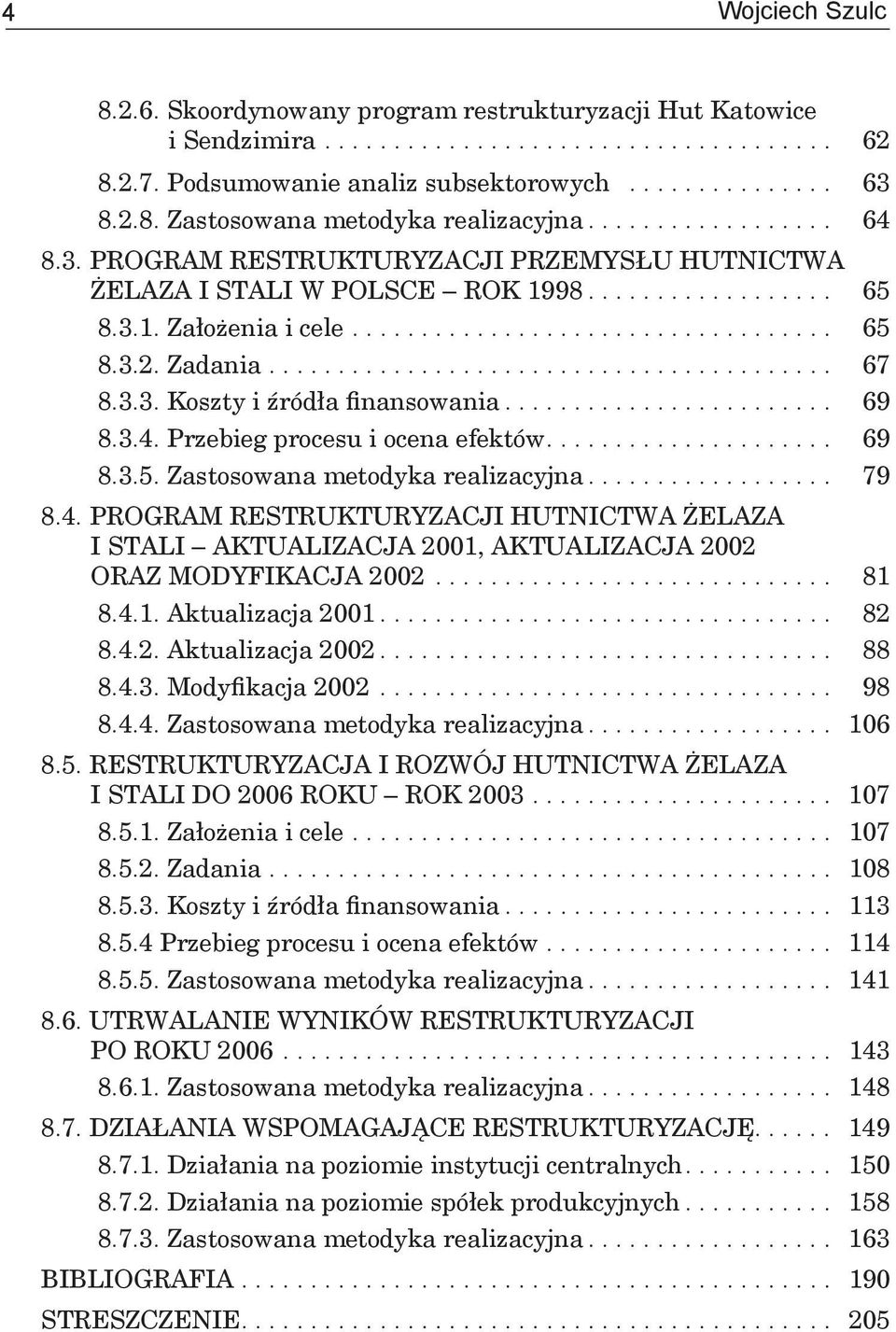 Zadania......................................... 67 8.3.3. Koszty i źródła finansowania........................ 69 8.3.4. Przebieg procesu i ocena efektów..................... 69 8.3.5.