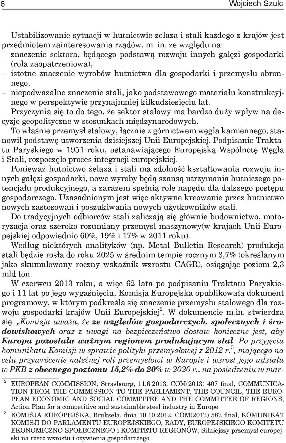 znaczenie stali, jako podstawowego materiału konstrukcyjnego w perspektywie przynajmniej kilkudziesięciu lat.