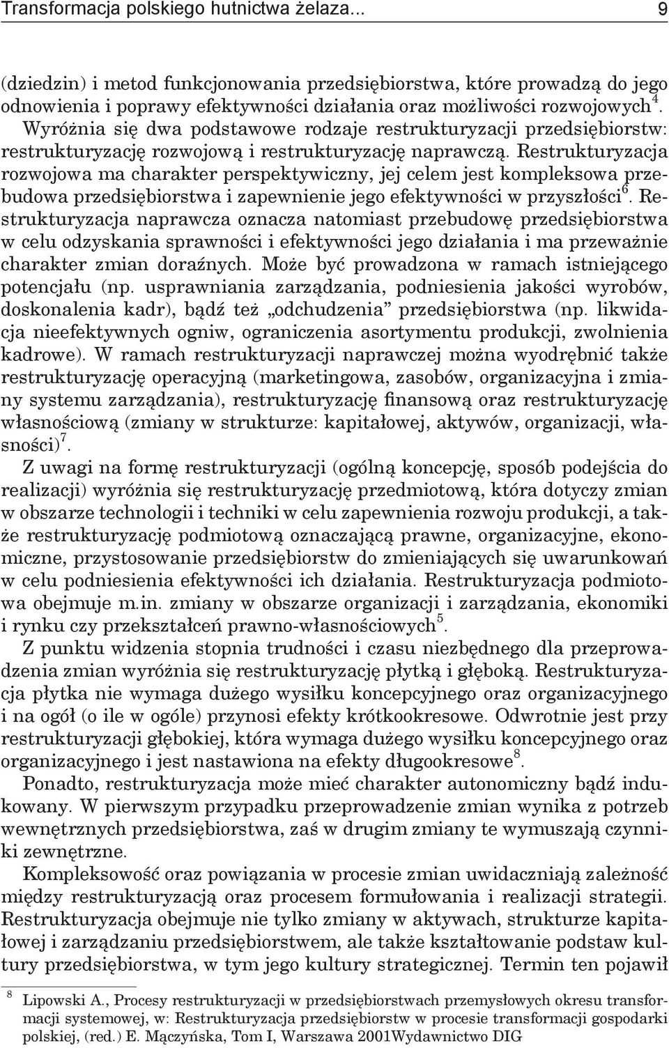 Restrukturyzacja rozwojowa ma charakter perspektywiczny, jej celem jest kompleksowa przebudowa przedsiębiorstwa i zapewnienie jego efektywności w przyszłości 6.