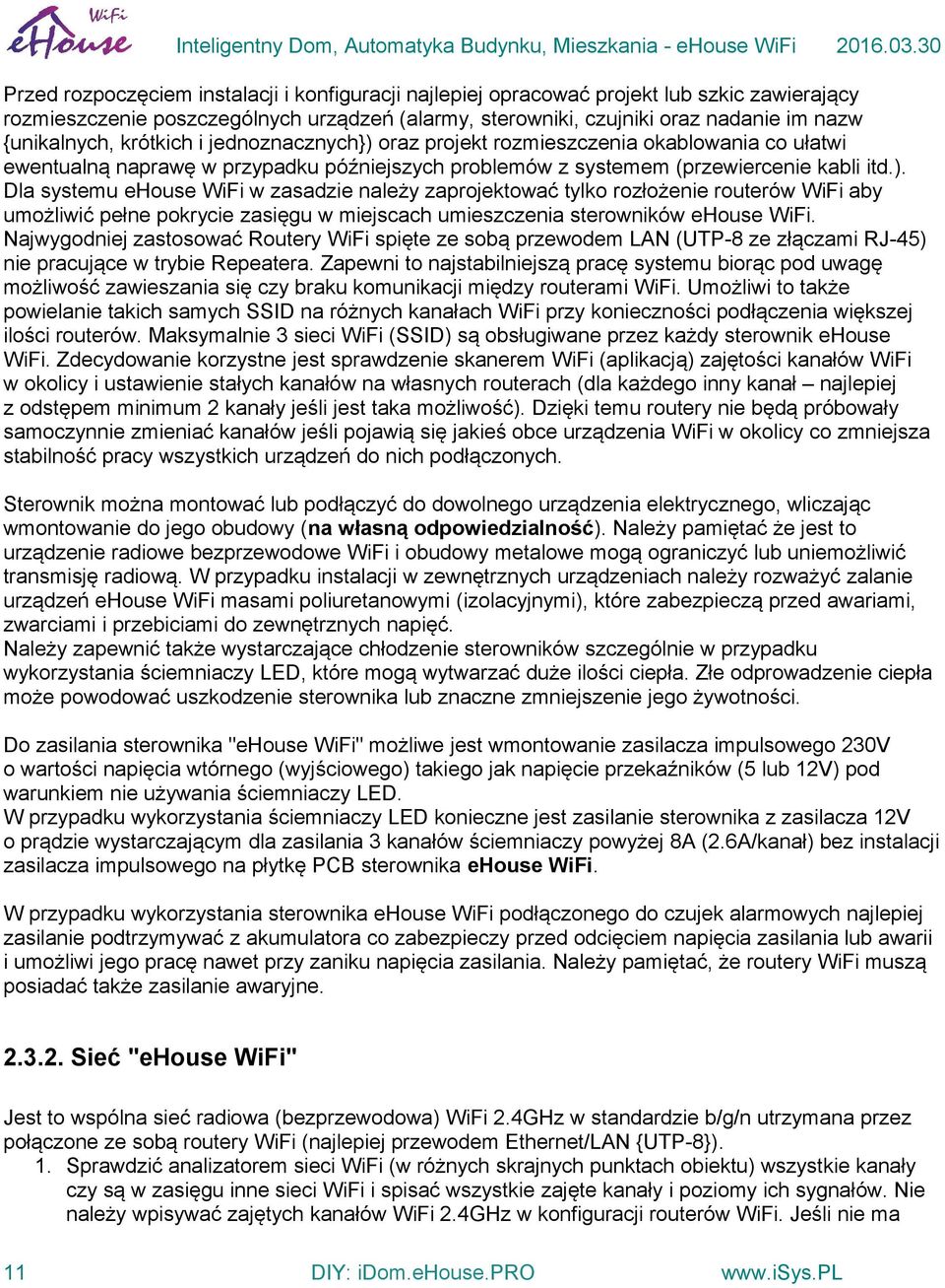 oraz projekt rozmieszczenia okablowania co ułatwi ewentualną naprawę w przypadku późniejszych problemów z systemem (przewiercenie kabli itd.).