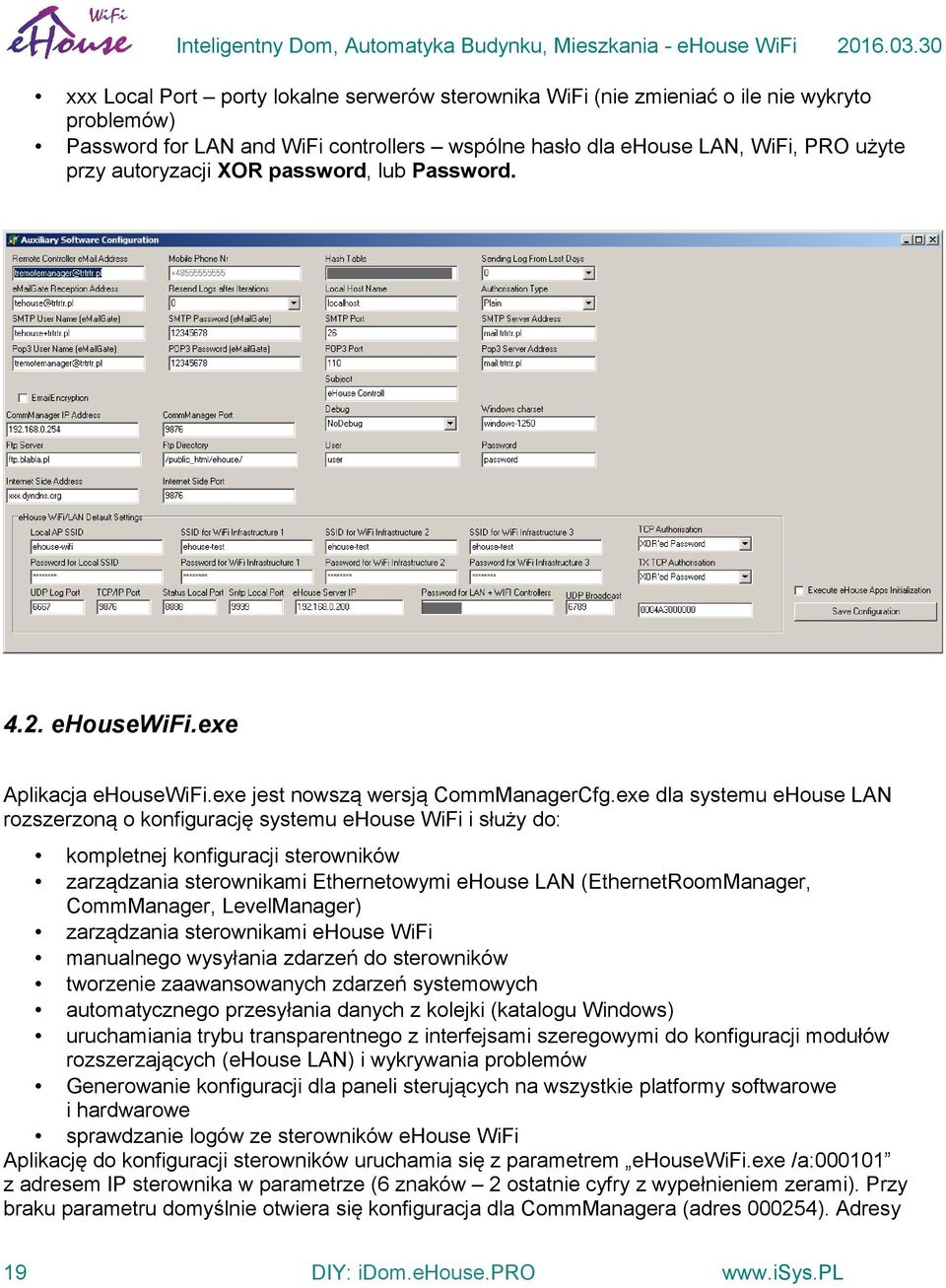 exe dla systemu ehouse LAN rozszerzoną o konfigurację systemu ehouse WiFi i służy do: kompletnej konfiguracji sterowników zarządzania sterownikami Ethernetowymi ehouse LAN (EthernetRoomManager,