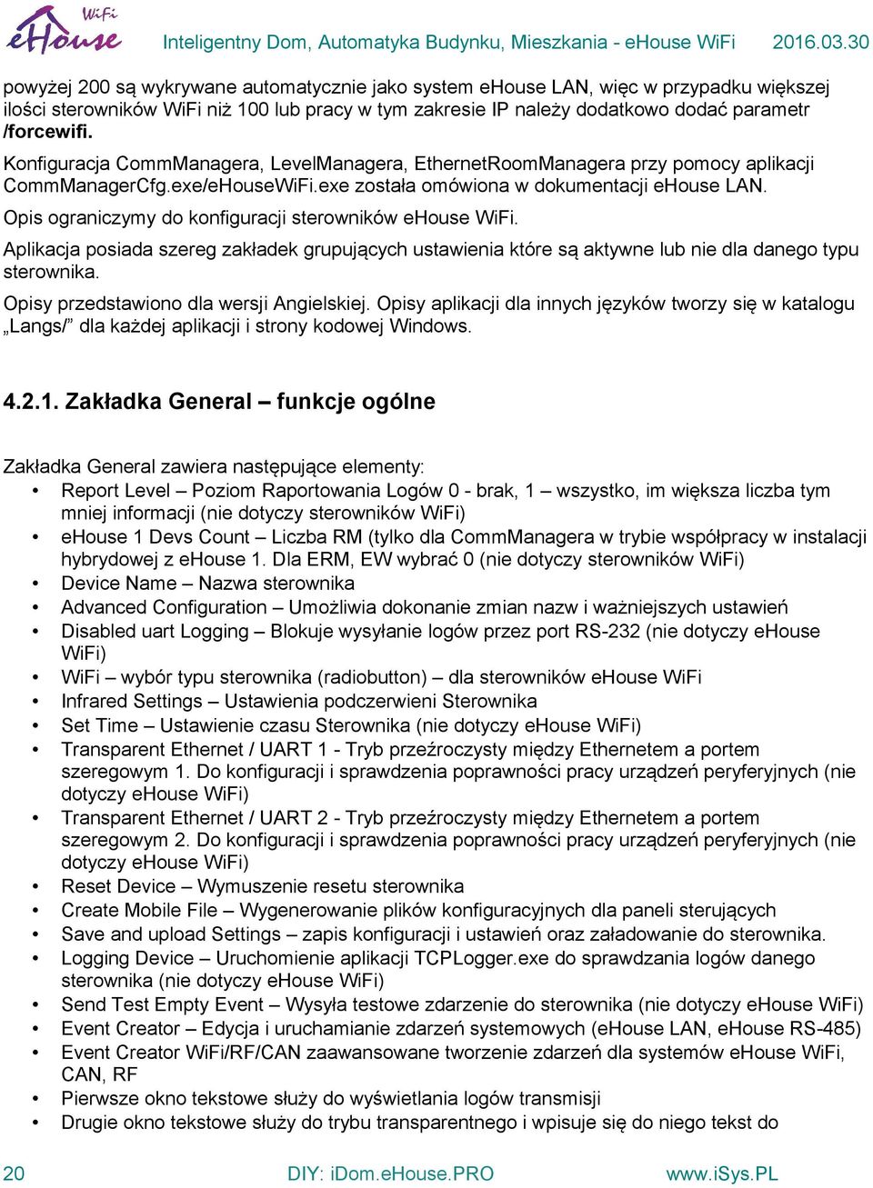 Opis ograniczymy do konfiguracji sterowników ehouse WiFi. Aplikacja posiada szereg zakładek grupujących ustawienia które są aktywne lub nie dla danego typu sterownika.