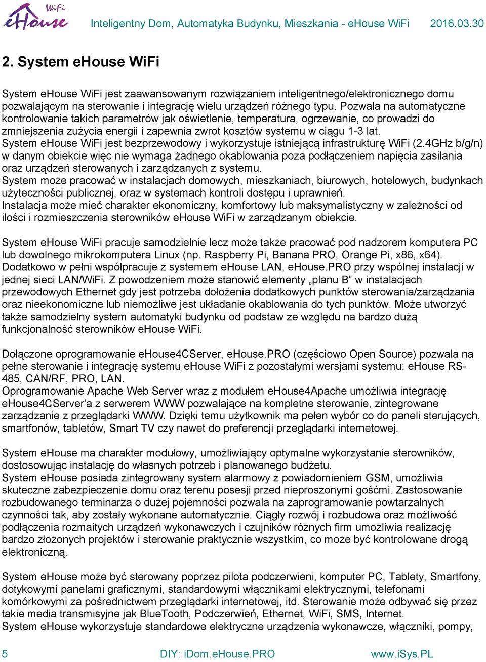 System ehouse WiFi jest bezprzewodowy i wykorzystuje istniejącą infrastrukturę WiFi (2.