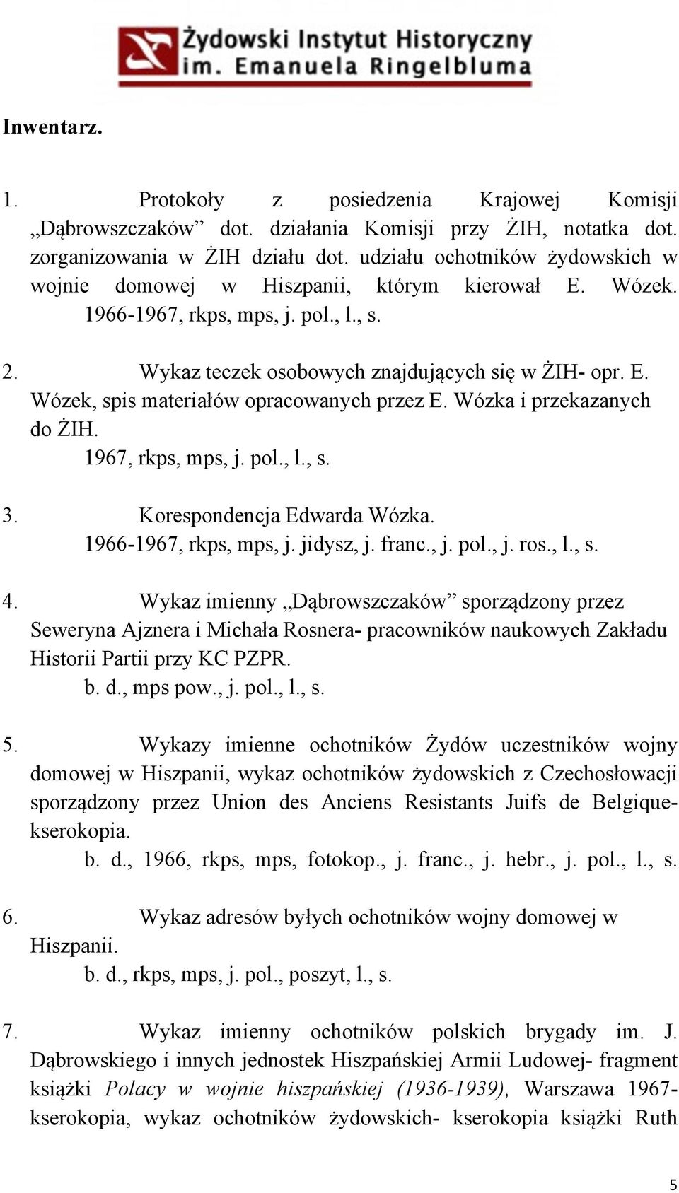 Wózka i przekazanych do ŻIH. 1967, rkps, mps, j. pol., l., s. 3. Korespondencja Edwarda Wózka. 1966-1967, rkps, mps, j. jidysz, j. franc., j. pol., j. ros., l., s. 4.