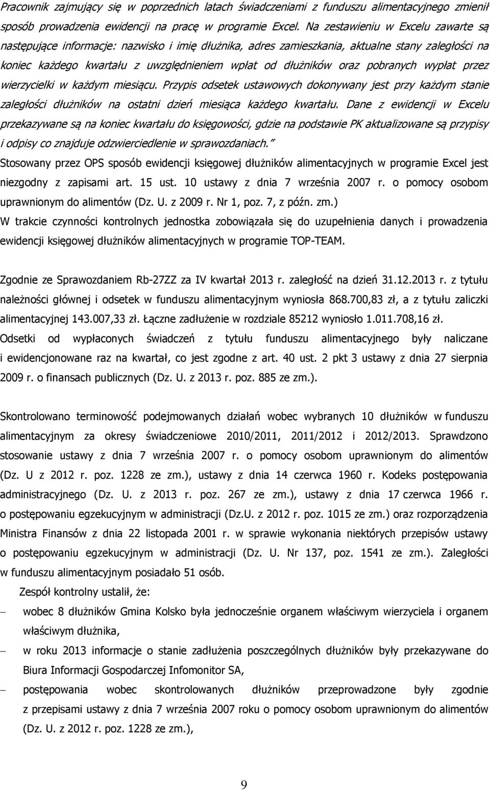 pobranych wypłat przez wierzycielki w każdym miesiącu. Przypis odsetek ustawowych dokonywany jest przy każdym stanie zaległości dłużników na ostatni dzień miesiąca każdego kwartału.