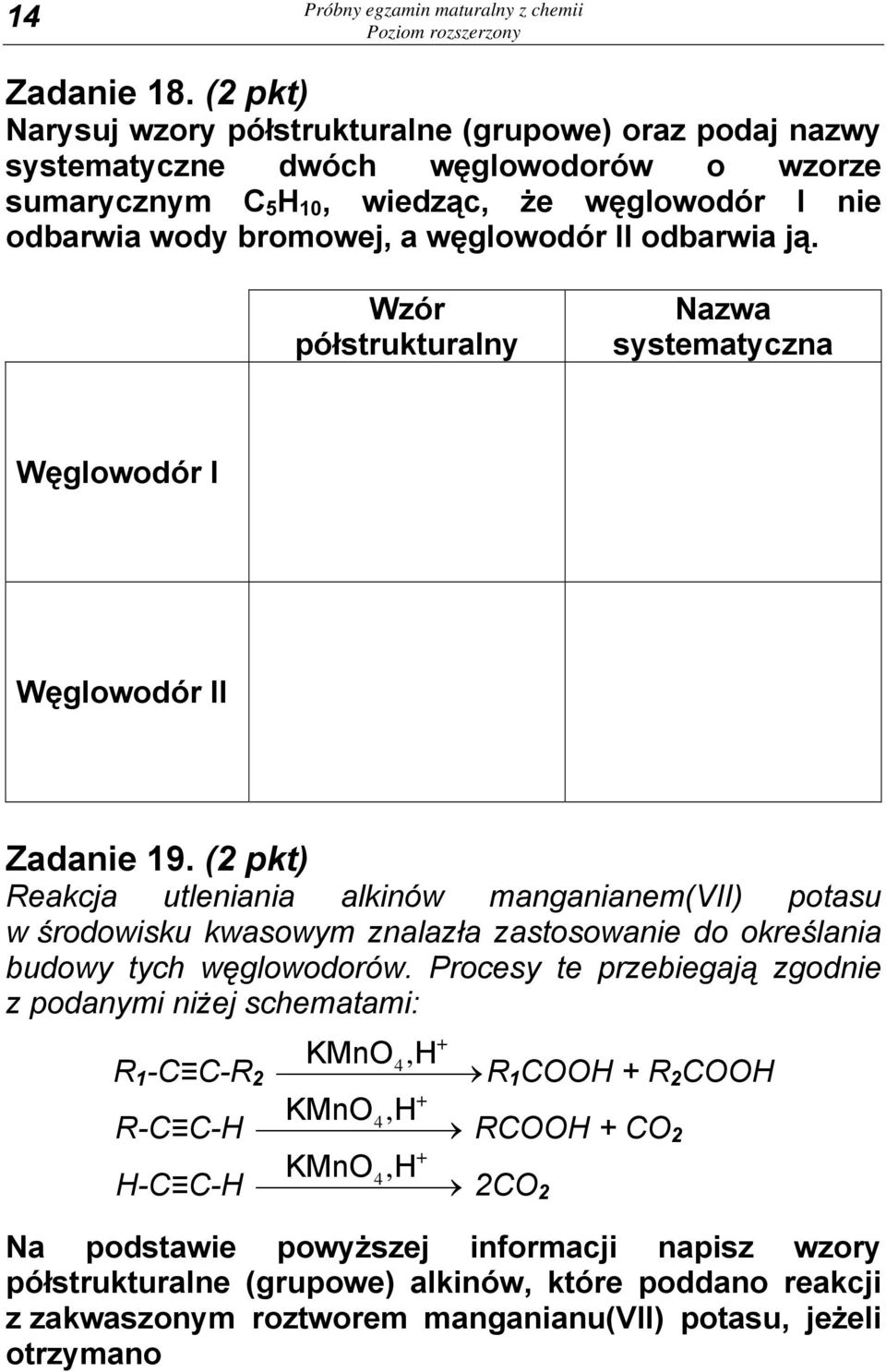 odbarwia ją. Wzór półstrukturalny Nazwa systematyczna Węglowodór I Węglowodór II Zadanie 19.