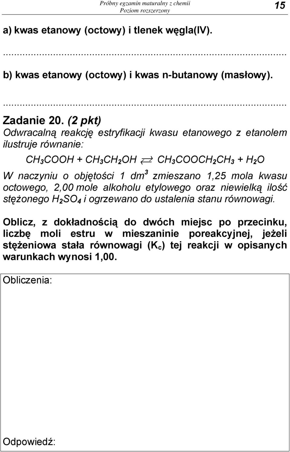 zmieszano 1,25 mola kwasu octowego, 2,00 mole alkoholu etylowego oraz niewielką ilość stężonego H 2 SO 4 i ogrzewano do ustalenia stanu równowagi.