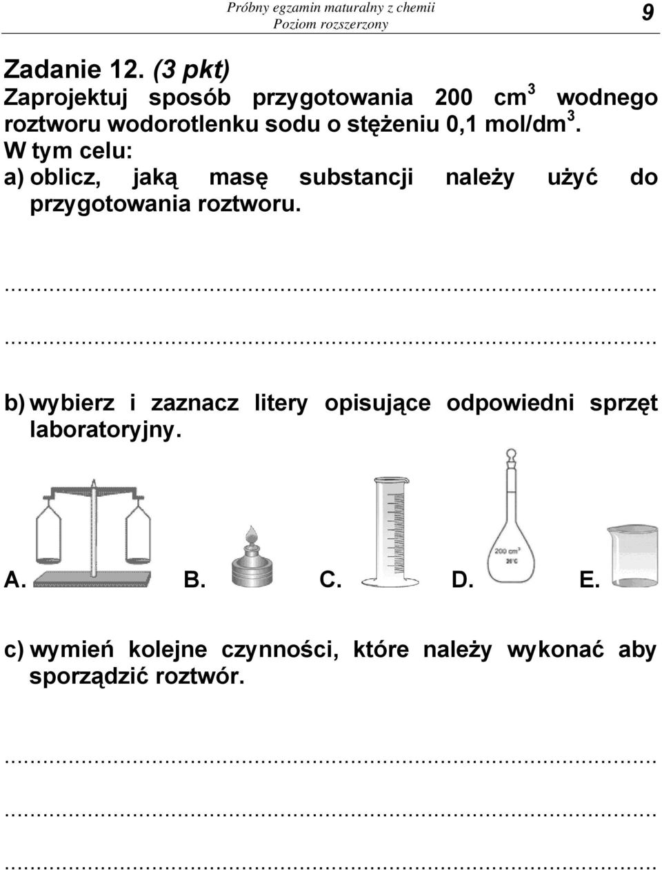 mol/dm 3. W tym celu: a) oblicz, jaką masę substancji należy użyć do przygotowania roztworu.