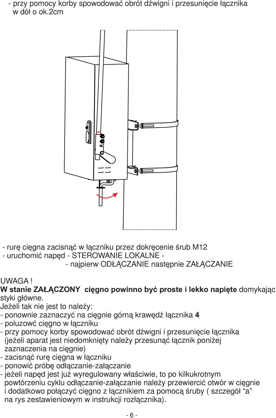 W stanie ZAŁĄCZONY cięgno powinno być proste i lekko napięte domykając styki główne.