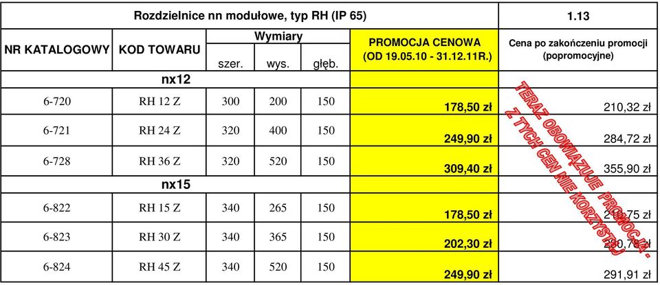 13 Cena po zakończeniu promocji (popromocyjne) 178,50 zł 210,32 zł 6-721 RH 24 Z 320 400 150 6-728 RH 36 Z 320 520