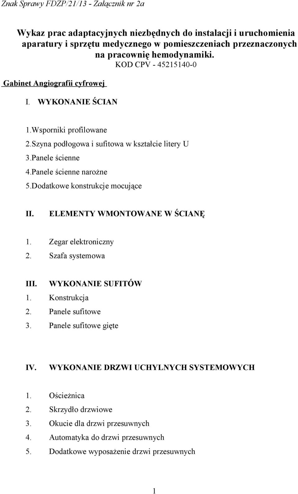 Panele ścienne narożne 5.Dodatkowe konstrukcje mocujące II. ELEMENTY WMONTOWANE W ŚCIANĘ 1. Zegar elektroniczny 2. Szafa systemowa III. WYKONANIE SUFITÓW 1. Konstrukcja 2.