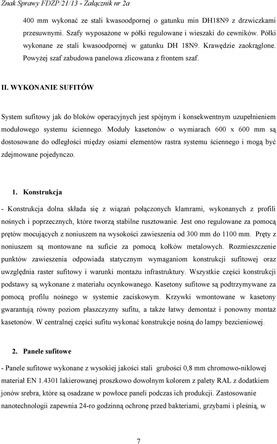 WYKONANIE SUFITÓW System sufitowy jak do bloków operacyjnych jest spójnym i konsekwentnym uzupełnieniem modułowego systemu ściennego.