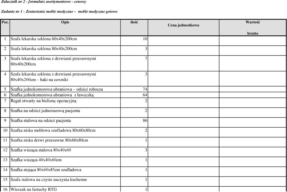 szklona z drzwiami przesuwnymi 80x40x200cm haki na cewniki 7 3 5 Szafka jednokomorowa ubraniowa odzież robocza 74 6 Szafka jednokomorowa ubraniowa z ławeczką 64 7 Regał otwarty na bieliznę operacyjną