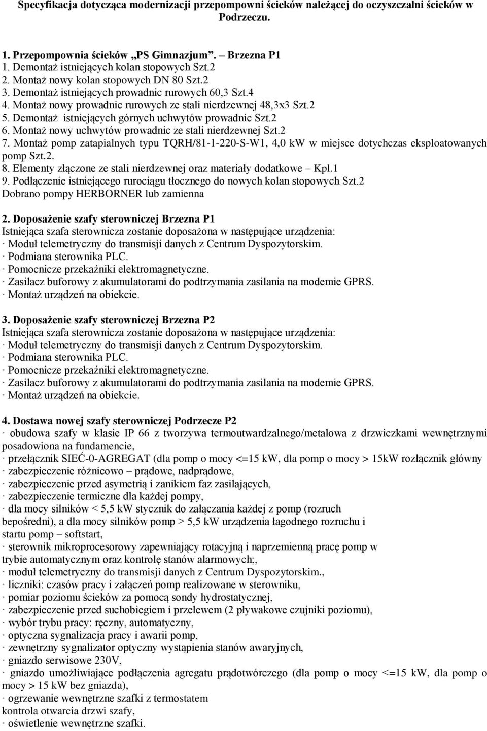 Demntaż istniejących górnych uchwytów prwadnic Szt.2 6. Mntaż nwy uchwytów prwadnic ze stali nierdzewnej Szt.2 7.