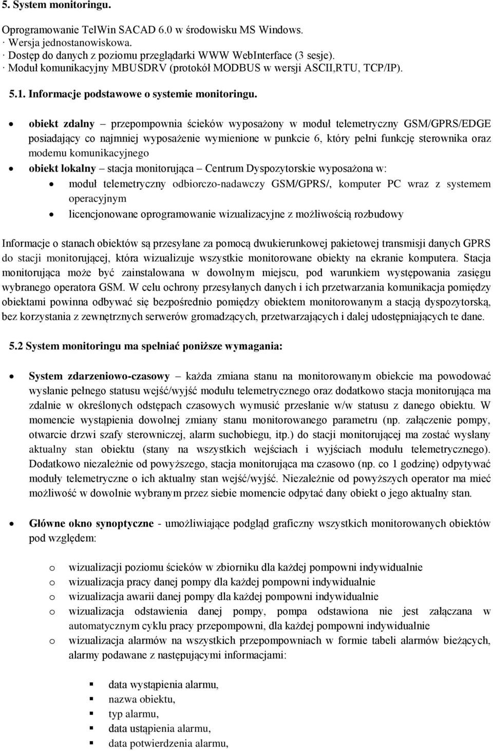 biekt zdalny przepmpwnia ścieków wypsażny w mduł telemetryczny GSM/GPRS/EDGE psiadający c najmniej wypsażenie wymienine w punkcie 6, który pełni funkcję sterwnika raz mdemu kmunikacyjneg biekt lkalny