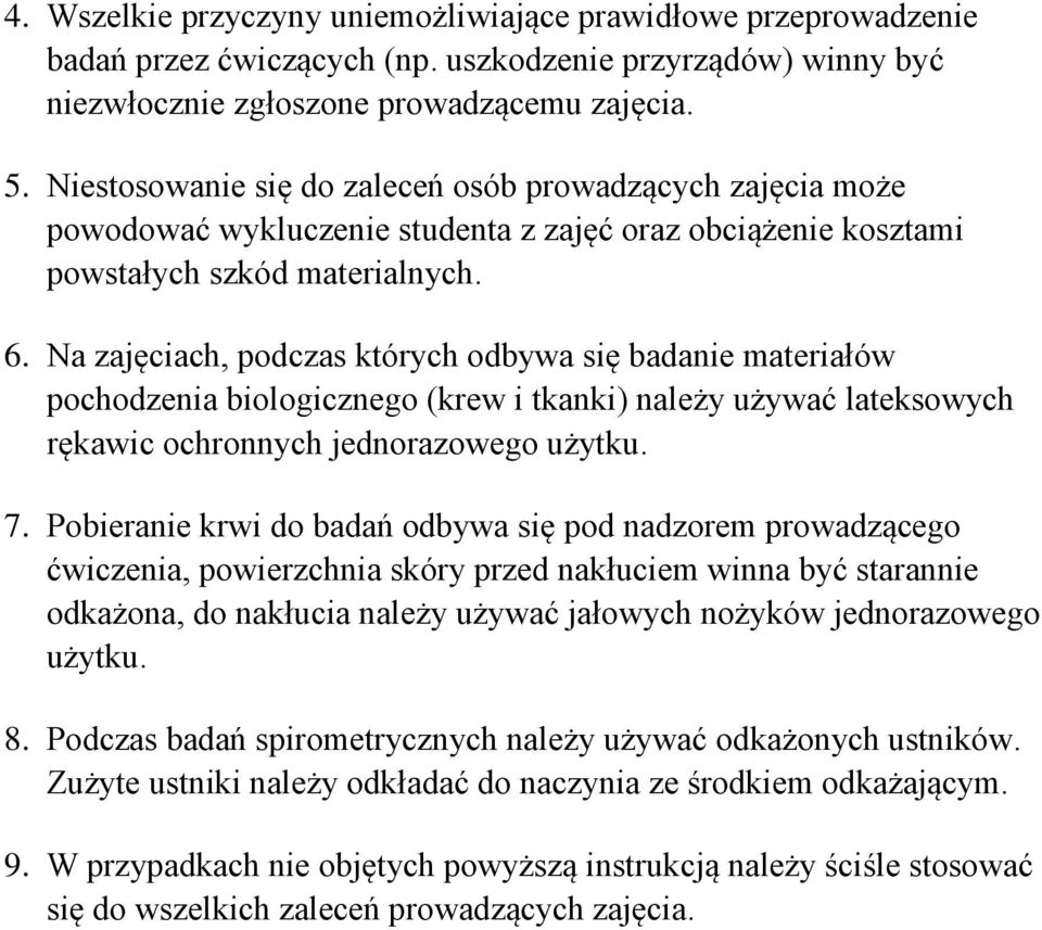 Na zajęciach, podczas których odbywa się badanie materiałów pochodzenia biologicznego (krew i tkanki) należy używać lateksowych rękawic ochronnych jednorazowego użytku. 7.